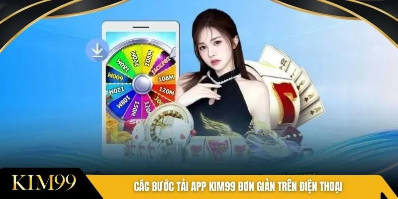 Các bước tải app kim99 đơn giản trên điện thoại