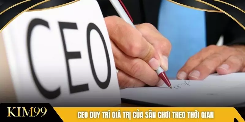 CEO duy trì giá trị của sân chơi theo thời gian