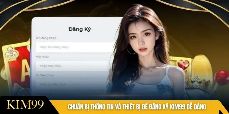 Chuẩn bị thông tin và thiết bị để đăng ký Kim99 dễ dàng