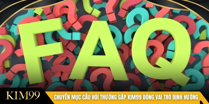 Chuyên mục câu hỏi thường gặp KIM99 đóng vai trò định hướng