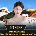 Đăng Nhập Kim99 – Hướng Dẫn Truy Cập Tài Khoản Mượt Mà