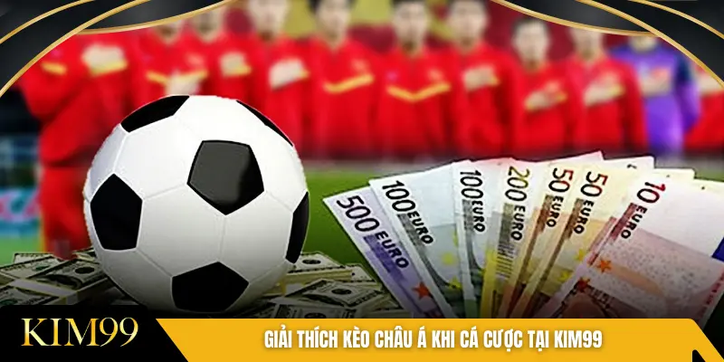 Giải thích kèo châu Á khi cá cược tại KIM99