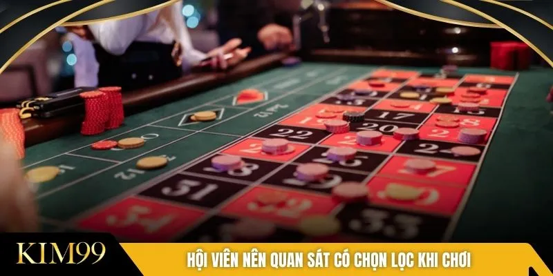 Hội viên nên quan sát có chọn lọc khi chơi