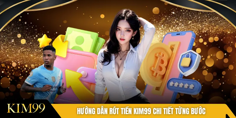 Hướng dẫn rút tiền KIM99 chi tiết từng bước