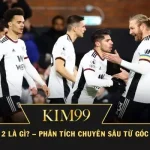 Kèo Chấp 1 2 Là Gì? – Phân Tích Chuyên Sâu Từ Góc Nhìn KIM99