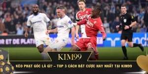 Kèo Phạt Góc Là Gì? – Top 3 Cách Đặt Cược Hay Nhất Tại Kim99