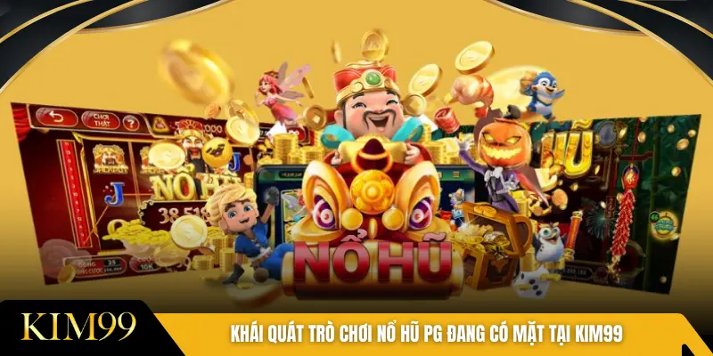 Khái quát trò chơi nổ hũ PG đang có mặt tại KIM99