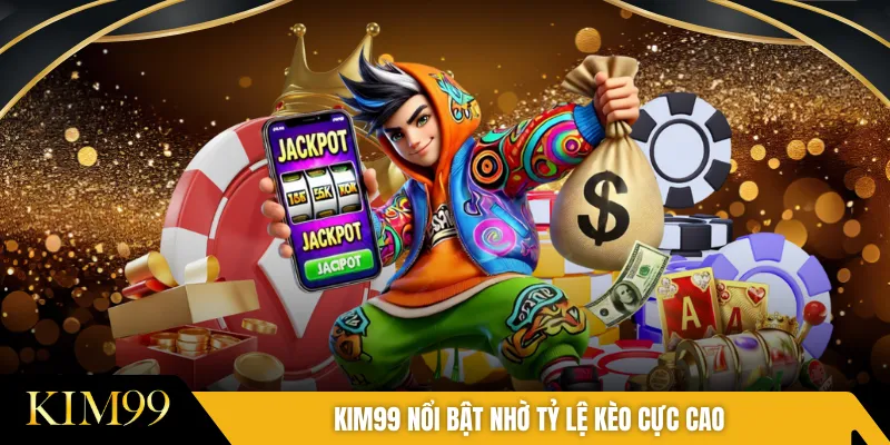 KIM99 nổi bật nhờ tỷ lệ kèo cực cao