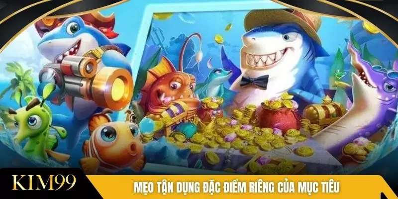 Mẹo tận dụng đặc điểm riêng của mục tiêu