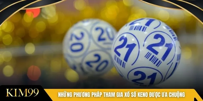 Những phương pháp tham gia xổ số Keno được ưa chuộng