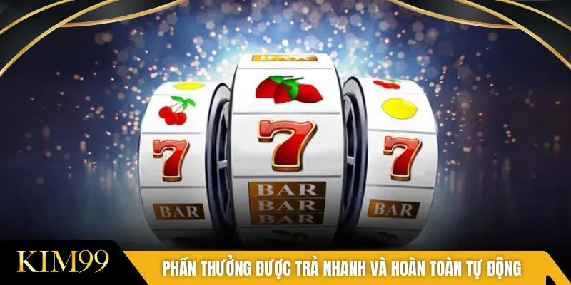 Phần thưởng được trả nhanh và hoàn toàn tự động