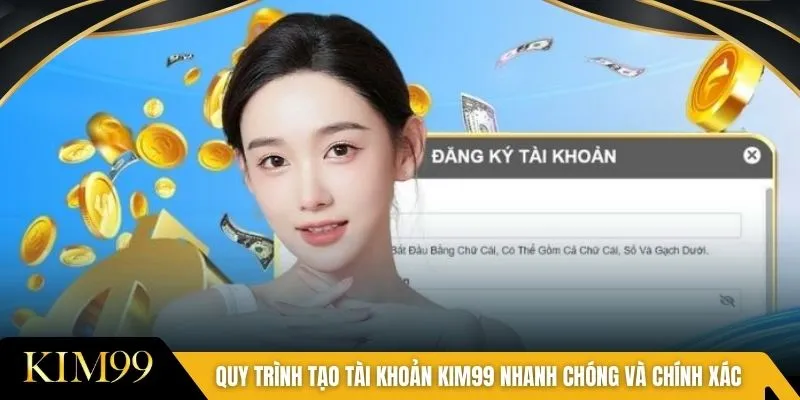 Quy trình tạo tài khoản Kim99 nhanh chóng và chính xác