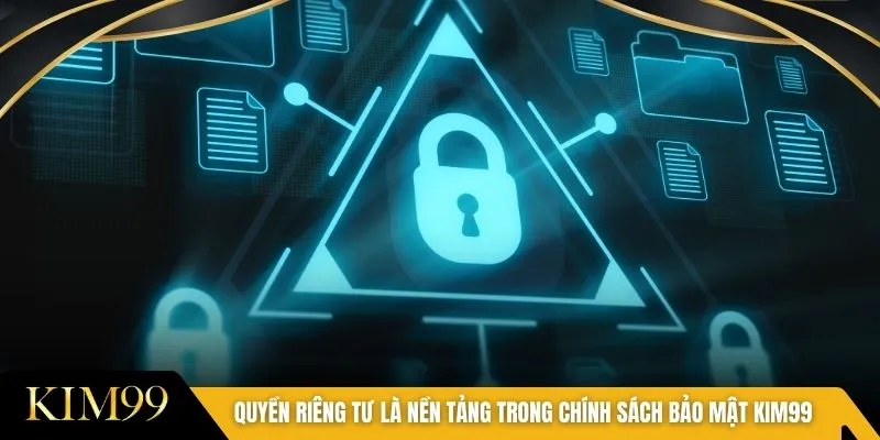 Quyền riêng tư là nền tảng trong chính sách bảo mật KIM99