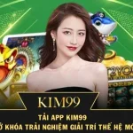 Tải App Kim99 – Mở Khóa Trải Nghiệm Giải Trí Thế Hệ Mới