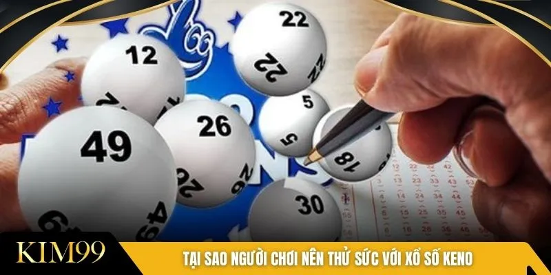 Tại sao người chơi nên thử sức với xổ số keno