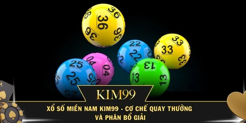 Xổ Số Miền Nam KIM99 - Cơ Chế Quay Thưởng Và Phân Bổ Giải